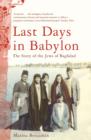 Image for Last days in Babylon: the story of the Jews of Baghdad