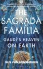 Image for The Sagrada familia: Gaudi&#39;s heaven on Earth