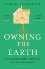 Image for Owning the Earth  : the transforming history of land ownership