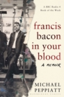 Image for Francis Bacon in Your Blood