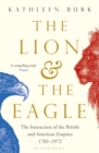 Image for The lion and the eagle  : the interaction of the British and American empires 1783-1972