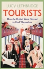 Image for Tourists  : how the British went abroad to find themselves