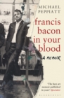 Image for Francis Bacon in your blood  : a memoir