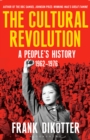 Image for The cultural revolution: a people&#39;s history, 1962-1976