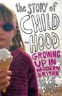 Image for The story of childhood: growing up in modern Britain
