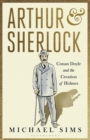 Image for Arthur &amp; Sherlock  : Conan Doyle and the creation of Holmes