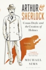 Image for Arthur &amp; Sherlock: Conan Doyle and the creation of Holmes