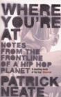 Image for Where you&#39;re at: notes from the frontline of a hip hop planet