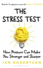 Image for The stress test  : how pressure can make you stronger and sharper