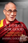 Image for A force for good: the Dalai Lama&#39;s vision for our world