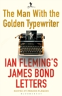 Image for The man with the golden typewriter  : Ian Fleming&#39;s James Bond letters