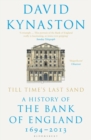 Image for Till time&#39;s last sand: a history of the Bank of England 1694-2013