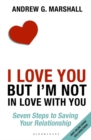 Image for &#39;I love you but I&#39;m not in love with you&#39;  : seven steps to saving your relationship