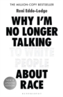 Why I'm no longer talking to white people about race by Eddo-Lodge, Reni cover image