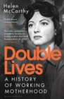 Image for Double lives  : a history of working motherhood in modern Britain