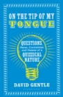 Image for On the tip of my tongue: questions, facts, curiosities and games of a quizzical nature