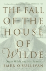 Image for The fall of the house of Wilde  : Oscar Wilde and his family