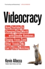 Image for Videocracy  : how YouTube is changing the world...with double rainbows, singing foxes, and other trends we can&#39;t stop watching