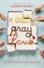 Image for Eat pray love made me do it  : life journeys inspired by the bestselling memoir