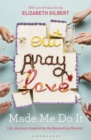 Image for Eat pray love made me do it: life journeys inspired by the bestselling memoir.