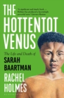 Image for The Hottentot Venus: the life and death of Saartjie Baartman : born 1789 - buried 2002