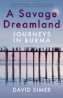 Image for A savage dreamland  : journeys in Burma