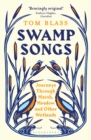 Image for Swamp songs: journeys through marsh, meadow and other wetlands