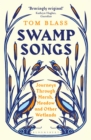 Image for Swamp songs  : journeys through marsh, meadow and other wetlands