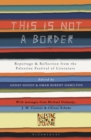 Image for This is not a border: reportage &amp; reflection from the Palestine festival of literature