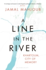 Image for A line in the river  : Khartoum, city of memory