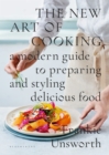 Image for The new art of cooking  : a modern guide to preparing and styling delicious food