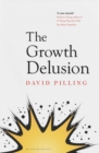 Image for The growth delusion  : why economists are getting it wrong and what we can do about it