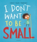 Image for I Don&#39;t Want to be Small