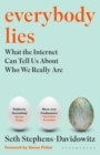 Image for Everybody lies  : what the Internet can tell us about who we really are