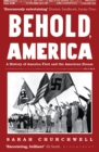 Image for Behold, America: a history of America first and the American dream