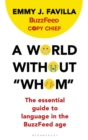 Image for A world without &quot;whom&quot;  : the essential guide to language in the BuzzFeed age