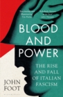 Image for Blood and power  : the rise and fall of Italian fascism