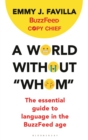 Image for A world without &quot;whom&quot;: the essential guide to language in the BuzzFeed age