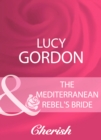 Image for The Mediterranean Rebel&#39;s Bride