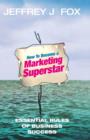 Image for How to become a marketing superstar: essential rules of business success