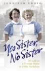 Image for Yes sister, no sister: my life as a trainee nurse in 1950s Yorkshire