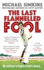 Image for The last flannelled fool: my small part in English cricket&#39;s demise and its large part in mine
