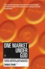 Image for One market under God: extreme capitalism, market populism, and the end of economic democracy