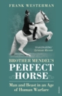 Image for Brother Mendel&#39;s perfect horse: man and beast in an age of human warfare