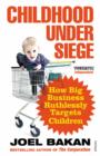 Image for Childhood under siege: how big business ruthlessly targets children