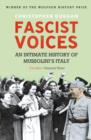 Image for Fascist voices: an intimate history of Mussolini&#39;s Italy