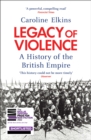 Image for Legacy of Violence: A History of the British Empire