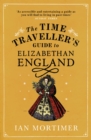 Image for The time traveller&#39;s guide to Elizabethan England