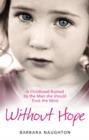 Image for Without hope: a childhood ruined by the man she should trust the most