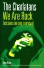 Image for The Charlatans: we are rock : lessons in pop survival